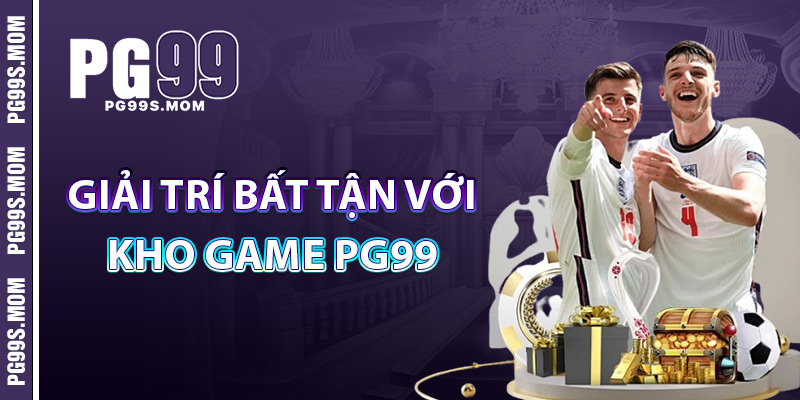 Nhà Cái PG99 – Lựa Chọn Số 1 Cho Dân Cá Cược Online 3 Giải Trí Bất Tận Với Kho Game PG99